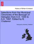 Selections from the Municipal Chronicles of the Borough of Abingdon from A.D. 1555 to A.D. 1897. Edited by B. Challenor. sinopsis y comentarios