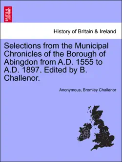 selections from the municipal chronicles of the borough of abingdon from a.d. 1555 to a.d. 1897. edited by b. challenor. imagen de la portada del libro