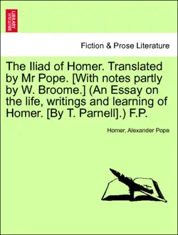 the iliad of homer. translated by mr pope. [with notes partly by w. broome.] (an essay on the life, writings and learning of homer. [by t. parnell].) f.p. vol. vi. imagen de la portada del libro