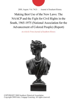 making best use of the new laws: the naacp and the fight for civil rights in the south, 1965-1975 (national association for the advancement of colored people) (report) imagen de la portada del libro