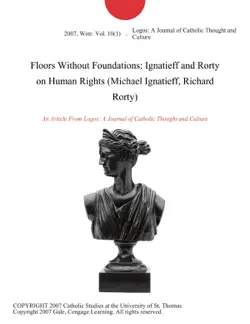 floors without foundations: ignatieff and rorty on human rights (michael ignatieff, richard rorty) imagen de la portada del libro