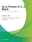 In Re Protest of A. J. Black synopsis, comments