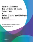 James Jackson, Ex-Demise of Lazy Anderson v. John Clark and Robert Ellison synopsis, comments