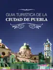 Guia Turistica de la Ciudad de Puebla synopsis, comments
