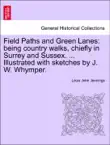 Field Paths and Green Lanes: being country walks, chiefly in Surrey and Sussex. ... Illustrated with sketches by J. W. Whymper. VOL.I sinopsis y comentarios