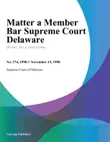 Matter a Member Bar Supreme Court Delaware synopsis, comments