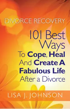 divorce recovery: 101 best ways to cope, heal and create a fabulous life after a divorce book cover image