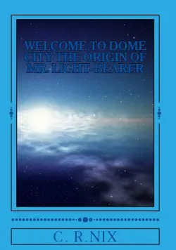 welcome to dome city-the origin of mr.light-bearer book cover image