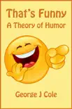 That's Funny: A Theory of Humor book summary, reviews and download