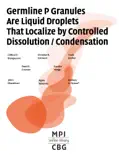 Germline P Granules are Liquid Droplets that Localize by Cotrolled Dissolution / Condensation e-book