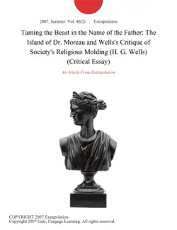 taming the beast in the name of the father: the island of dr. moreau and wells's critique of society's religious molding (h. g. wells) (critical essay) imagen de la portada del libro