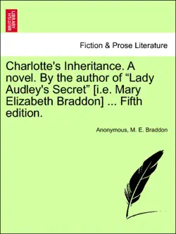 charlotte's inheritance. a novel. by the author of “lady audley's secret” [i.e. mary elizabeth braddon] ... fifth edition. vol. i. imagen de la portada del libro