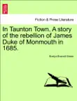 In Taunton Town. A story of the rebellion of James Duke of Monmouth in 1685. synopsis, comments