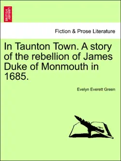 in taunton town. a story of the rebellion of james duke of monmouth in 1685. book cover image