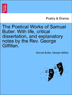 the poetical works of samuel butler. with life, critical dissertation, and explanatory notes by the rev. george gilfillan. vol. i. book cover image