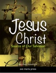 Jesus Christ: Source of Our Salvation [First Edition 2011]
