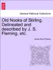 Old Nooks of Stirling. Delineated and described by J. S. Fleming, etc. synopsis, comments