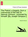 The Patriot; a tragedy, from a manuscript of the late Dr Samuel Johnson, corrected by himself. [By Joseph Simpson.] sinopsis y comentarios