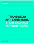 Transmedia Art Exhibitions, from Bauhaus to Your House synopsis, comments