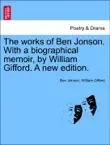 The works of Ben Jonson. With a biographical memoir, by William Gifford. A new edition. Vol. III synopsis, comments
