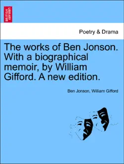 the works of ben jonson. with a biographical memoir, by william gifford. a new edition. vol. iii book cover image