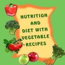 nutrition and diet with vegetable recipes imagen de la portada del libro