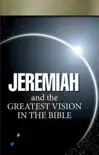 Jeremiah and the Greatest Vision In the Bible