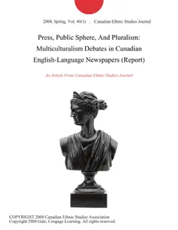 press, public sphere, and pluralism: multiculturalism debates in canadian english-language newspapers (report) imagen de la portada del libro