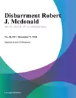 Disbarrment Robert J. Mcdonald synopsis, comments