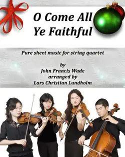 o come all ye faithful pure sheet music for string quartet by john francis wade arranged by lars christian lundholm book cover image