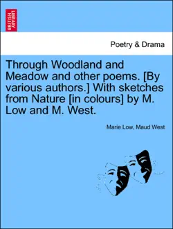 through woodland and meadow and other poems. [by various authors.] with sketches from nature [in colours] by m. low and m. west. imagen de la portada del libro