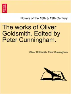 the works of oliver goldsmith. edited by peter cunningham. vol. iv book cover image