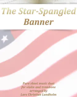 the star-spangled banner pure sheet music duet for violin and trombone arranged by lars christian lundholm book cover image