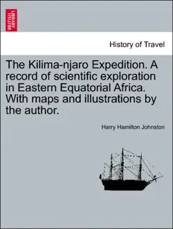 the kilima-njaro expedition. a record of scientific exploration in eastern equatorial africa. with maps and illustrations by the author. book cover image
