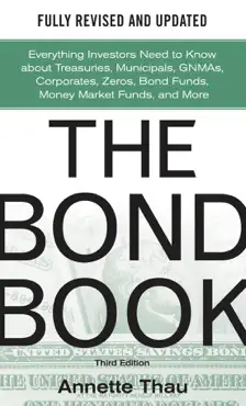 the bond book, third edition: everything investors need to know about treasuries, municipals, gnmas, corporates, zeros, bond funds, money market funds, and more book cover image