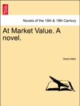 At Market Value. A novel. Vol. I. book summary, reviews and downlod