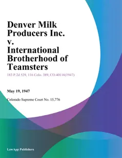 denver milk producers inc. v. international brotherhood of teamsters book cover image