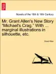 Mr. Grant Allen's New Story “Michael's Crag.” With ... marginal illustrations in silhouette, etc. sinopsis y comentarios