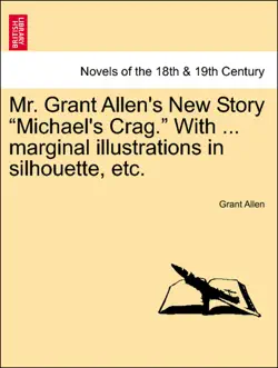 mr. grant allen's new story “michael's crag.” with ... marginal illustrations in silhouette, etc. imagen de la portada del libro