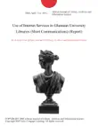 Use of Internet Services in Ghanaian University Libraries (Short Communications) (Report) sinopsis y comentarios