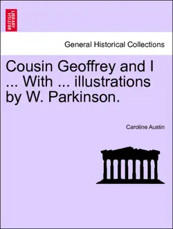 cousin geoffrey and i ... with ... illustrations by w. parkinson. new edition book cover image