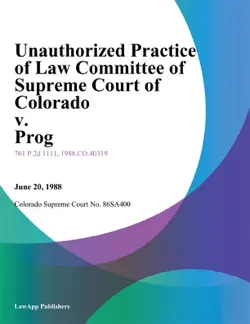 unauthorized practice of law committee of supreme court of colorado v. prog book cover image