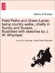 Field Paths and Green Lanes: being country walks, chiefly in Surrey and Sussex. ... Illustrated with sketches by J. W. Whymper. sinopsis y comentarios