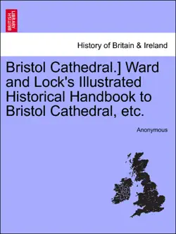 bristol cathedral.] ward and lock's illustrated historical handbook to bristol cathedral, etc. book cover image