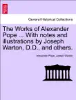 The Works of Alexander Pope ... With notes and illustrations by Joseph Warton, D.D., and others. VOLUME THE FIFTH synopsis, comments