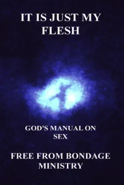 it is just my flesh. god's manual on sex. book cover image