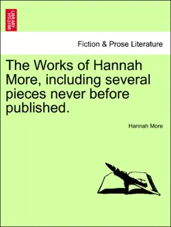 the works of hannah more, including several pieces never before published. vol. xiii, new edition book cover image