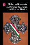 Historia de la iglesia católica en México (1929-1982) sinopsis y comentarios