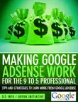 Making Google Adsense Work for the 9 to 5 Professional - Tips and Strategies to Earn More from Google Adsense synopsis, comments