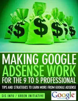 making google adsense work for the 9 to 5 professional - tips and strategies to earn more from google adsense book cover image